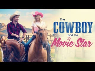 Ковбой и звезда кино (2023) the cowboy and the movie star (rancher 101)