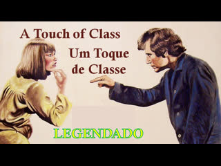 "a touch of class" ou "um toque de classe" (1973) de melvin frank legendado