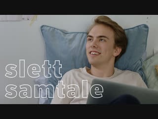 Blank (nrk), 1 й сезон, 5 я серия, 2 й отрывок slett samtale [удалить переписку]