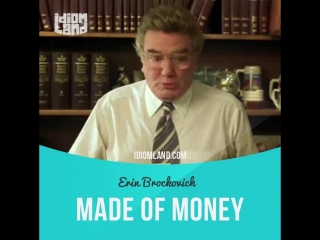 Idioms in movies made of money (erin brockovich)