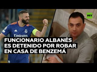 Arrestan a un alto cargo albanés por robar en la casa del futbolista benzemá