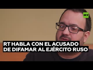 Rt habla con el colombiano acusado de difamar al ejército ruso