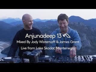 Трансляция i hd [ 27 o3 2o22 ] ► anjunadeep 13 mixed by jody wisternoff & james grant (live from lake skadar, montenegro)