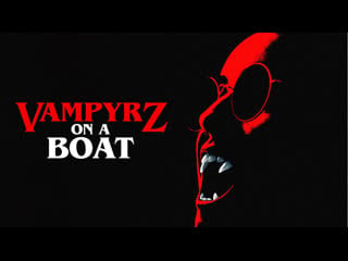 Вампиры на борту (2022) vampyrz on a boat