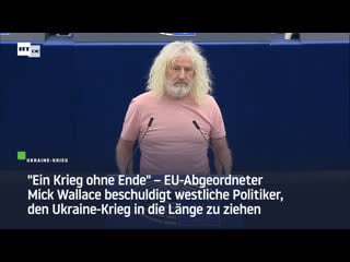 "ein krieg ohne ende" – eu abgeordneter mick wallace beschuldigt westliche politiker, den ukraine krieg in die länge zu ziehen