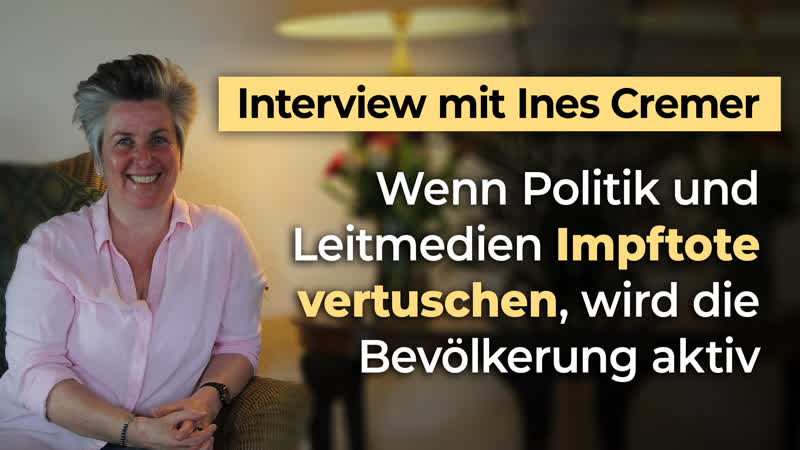 Interview mit ines cremer wenn politik und leitmedien impftote vertuschen, wird die bevölkerung aktiv!