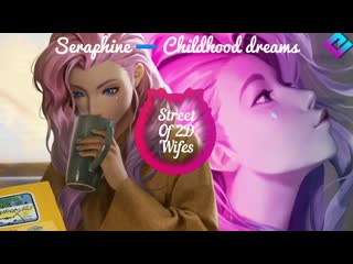 Nightcore time 🎧 street of 2d wifes / seraphine ➖ childhood dreams