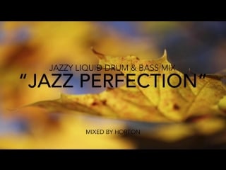 Horton jazz perfection (chilled jazzy drum & bass mix)