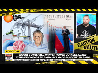 No go zone biden’s town hall, winter power outages, gates’ synthetic meat & billionaires made pandemic billions