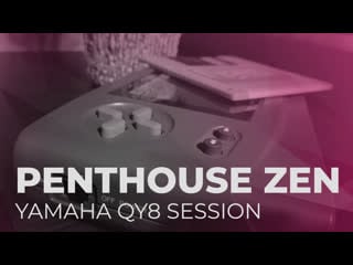 Penthouse zen pz session yamaha qy8