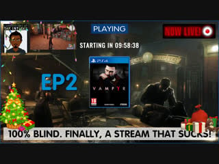 Finally a stream that sucks! time to be the vampyr! | ep2