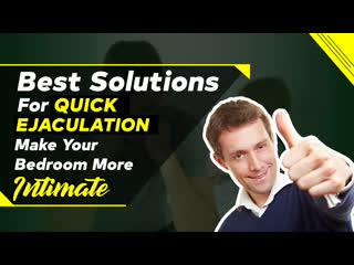 Best solution for quick ejaculation make your bedroom more intimate