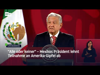 "alle oder keiner" – mexikos präsident lehnt teilnahme an amerika gipfel ab