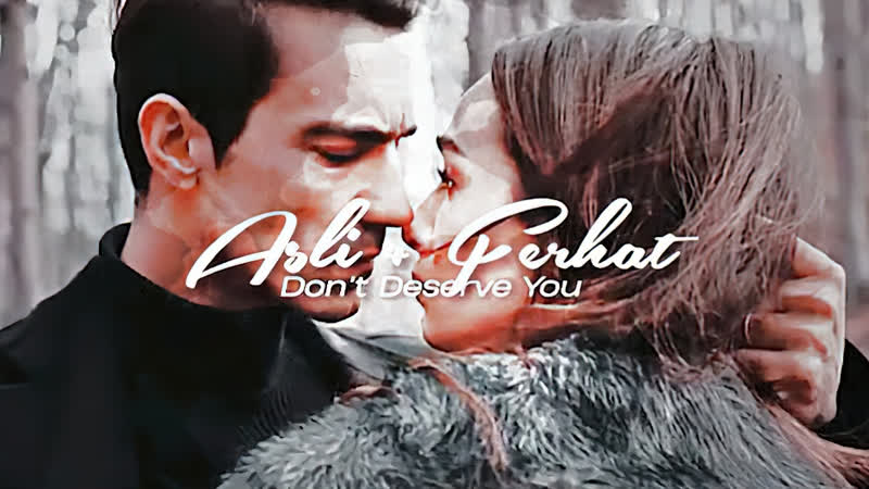 Черно белая любовь / siyah beyaz ask (ферхат и аслы) don`t deserve you