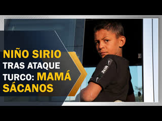 Niño sirio tras la agresión turca mamá sácanos fuera