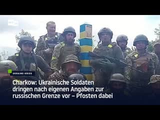 Charkow ukrainische soldaten dringen nach eigenen angaben zur russischen grenze vor – pfosten dabei