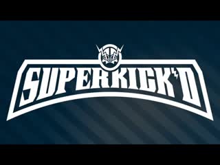 Superkick'd paying dues