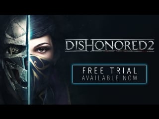 Бесплатная демоверсия dishonored 2 уже доступна