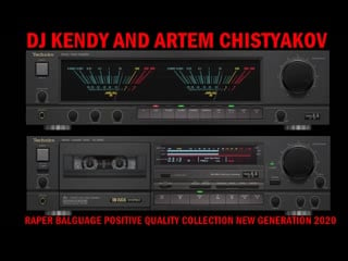 Dj kendy and artem chistyakov raper balguage positive quality collection new generation 2020 by technics