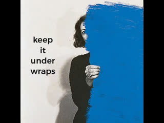 Keep it under wraps