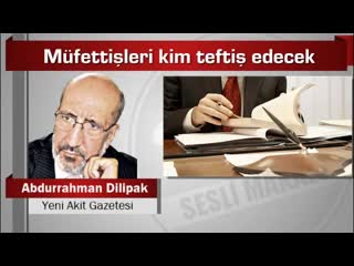 05 abdurrahman dilipak müfettişleri kim teftiş edecek mp4