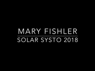 Mary fishler / solar systo 2018