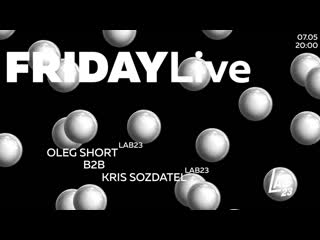 Fridaylive 19 oleg short b2b kris sozdatel @muzlab23