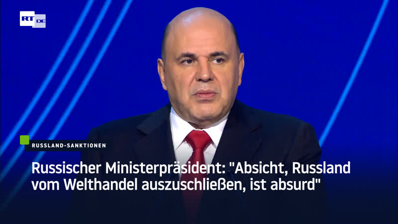 Russischer ministerpräsident "absicht, russland vom welthandel auszuschliessen, ist absurd"