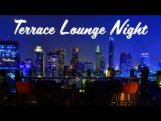 Lounge music terrace lounge night enveloping piano music to relax and dream