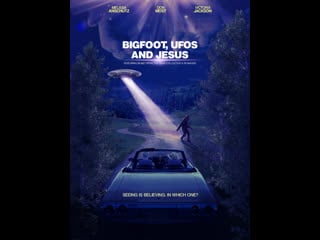 Бигфут, нло и иисус (2021) bigfoot, ufos and jesus