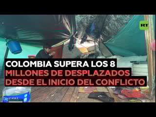 Colombia supera los ocho millones de desplazados a raíz del conflicto