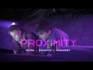 Proximity live rutra | inchantix | pinkhoney