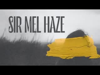 Сир мэл хэйз (2022) sir mel haze