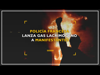 Policía francesa lanza gas lacrimógeno a manifestantes