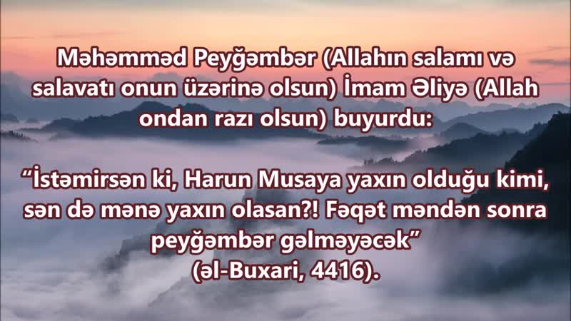 Ey əli! i̇stəmirsən ki, harun musaya yaxın olduğu kimi, sən də mənə yaxın olasan!