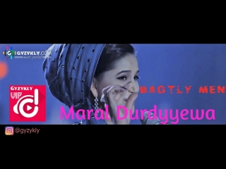 Maral durdyyewa bagtly men (klip)