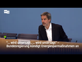 "… wird untersagt, wird untersagt" – bundesregierung kündigt energiesparmassnahmen an