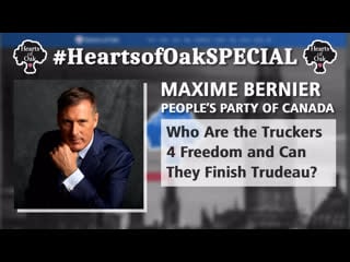 Maxime bernier peoples party of canada who are the truckers4freedom and can they finish trudeau?