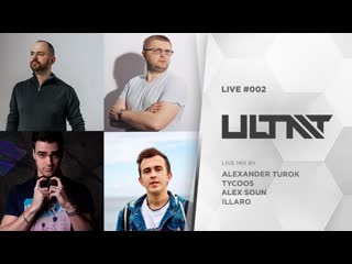 Ultimate live 002 alexander turok, tycoos, alex soun, illaro