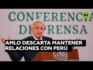 López obrador descarta mantener relaciones con perú "mientras no haya normalidad democrática"