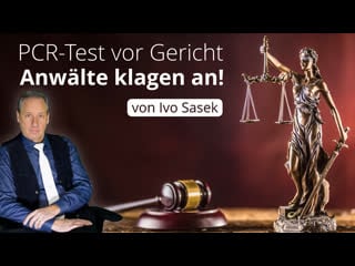 Pcr test vor gericht – anwälte klagen an! (von ivo sasek)