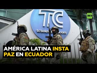 Países de américa latina se solidarizan con ecuador e instan a restablecer el orden público