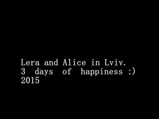 Lera and alica in lviv 3 days of happines 2015