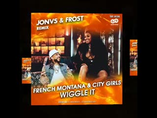 French montana & city girls wiggle it (jonvs & frost remix)