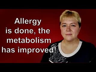 Allergy is gone, the metabolism has improved!