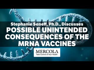 Possible unintended consequences of the mrna vaccines interview with stephanie seneff, ph d, ( may 19, 2021 )