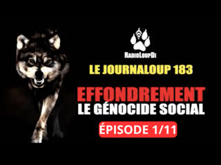 🐺 le journaloup 183 effondrement le génocide social partie 1/11