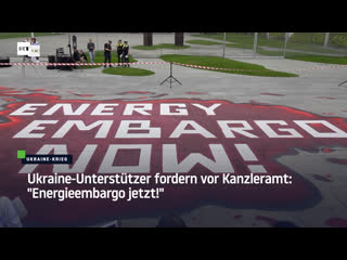 Ukraine unterstützer fordern vor kanzleramt "energieembargo jetzt!"