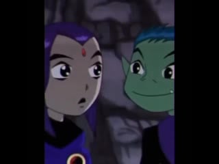 Beast boy × raven × teen titans × vine edit