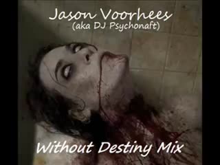 Jason voorhees (aka dj psychonaft) without destiny mix